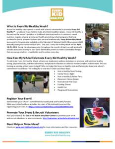 What is Every Kid Healthy Week? Action for Healthy Kids is proud to work with schools nationwide to promote Every Kid Healthy™ – a national movement to make all schools healthier places. Every Kid Healthy is focused 