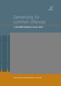 Sentencing for common offences in the NSW Children’s Court: 2010 Judicial Commission of NSW, Monograph 36 – March 2012