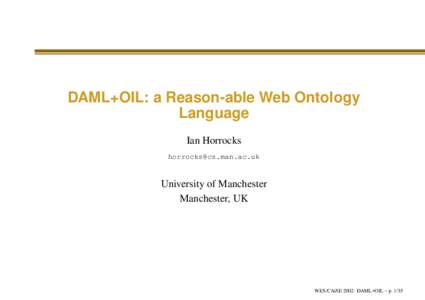 DAML+OIL: a Reason-able Web Ontology Language Ian Horrocks   University of Manchester