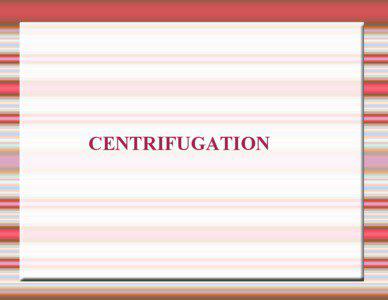 CENTRIFUGATION  