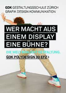 WER MACHT AUS EINEM DISPLAY EINE BÜHNE? DIE WELT BRAUCHT GESTALTUNG. GDK POLYDESIGN 3D EFZ >