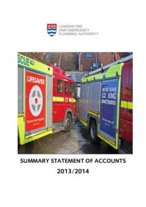 SUMMARY STATEMENT OF ACCOUNTS LONDON FIRE AND EMERGENCY PLANNING AUTHORITY Summary Statement of Accounts as at 31 March 2014