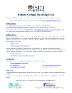 Simple College Planning Help Here’s some helpful information and websites as you continue to plan your path to college and beyond! Have college planning questions? Get answers by emailing 