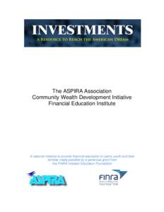 The ASPIRA Association Community Wealth Development Initiative Financial Education Institute A national initiative to provide financial education to Latino youth and their families made possible by a generous grant from