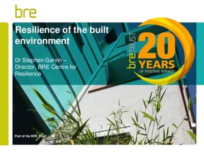 Resilience of the built environment Dr Stephen Garvin – Director, BRE Centre for Resilience