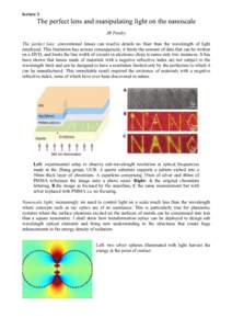 lecture 2  The perfect lens and manipulating light on the nanoscale JB Pendry The perfect lens: conventional lenses can resolve details no finer than the wavelength of light employed. This limitation has serious conseque