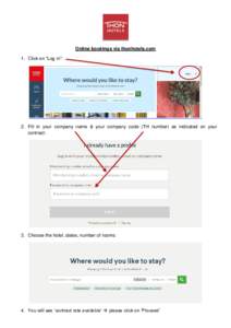 Online bookings via thonhotels.com 1. Click on “Log in”: 2. Fill in your company name & your company code (TH number) as indicated on your contract: