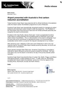Media release November 5, 2014 Airport presented with Australia’s first carbon reduction accreditation Today Sunshine Coast Airport was presented with its official Certificate of Accreditation