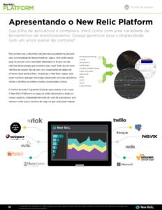 Folha de dados  Apresentando o New Relic Platform Sua pilha de aplicativos é complexa. Você conta com uma variedade de ferramentas de monitoramento. Deseja gerenciar essa complexidade com um único painel de controle?