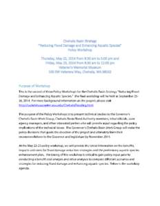 Chehalis Basin Strategy ”Reducing Flood Damage and Enhancing Aquatic Species” Policy Workshop Thursday, May 22, 2014 from 8:30 am to 5:00 pm and Friday, May 23, 2014 from 8:30 am to 12:00 pm Veteran’s Memorial Muse