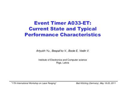 Event Timer A033-ET: Current State and Typical Performance Characteristics Artyukh Yu., Bespal’ko V., Boole E, Vedin V. Institute of Electronics and Computer science