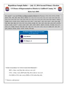 Republican Sample Ballot — July 15, 2014 Second Primary Election US House of Representatives District 6, Guilford County, NC Ballot Style R001 For eligible* voters in US House of Representatives District 6 in Precincts