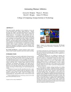 Animating Human Athletics Jessica K. Hodgins Wayne L. Wooten David C. Brogan James F. O’Brien College of Computing, Georgia Institute of Technology  ABSTRACT