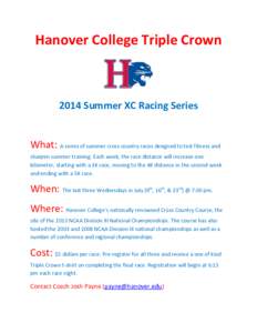 Hanover College Triple Crown[removed]Summer XC Racing Series What: A series of summer cross country races designed to test fitness and sharpen summer training. Each week, the race distance will increase one kilometer, star