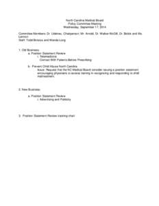 North Carolina Medical Board Policy Committee Meeting Wednesday, September 17, 2014 Committee Members: Dr. Udekwu, Chairperson; Mr. Arnold, Dr. Walker-McGill, Dr. Bolick and Ms. Lennon Staff: Todd Brosius and Wanda Long