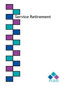 Service Retirement  SERVICE RETIREMENT If you are nearing retirement age, you have many decisions to make. One decision may be when to retire. If it’s soon, you may be wondering about your PERSI retirement options and