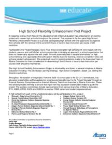 High School Flexibility Enhancement Pilot Project In response to input from those in the educational field, Alberta Education has embarked on an exciting project with sixteen high schools throughout the province. The pur