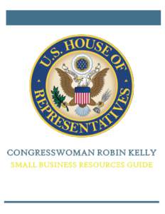 CONGRESSWOMAN ROBIN KELLY SMALL BUSINESS RESOURCES GUIDE ROBIN L. KELLY 2nd District, Illinois 2419 Rayburn House Office Building