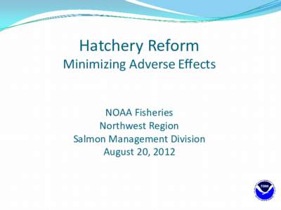 Hatchery Reform Minimizing Adverse Effects NOAA Fisheries Northwest Region Salmon Management Division