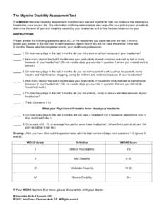 The Migraine Disability Assessment Test The MIDAS (Migraine Disability Assessment) questionnaire was put together to help you measure the impact your headaches have on your life. The information on this questionnaire is 