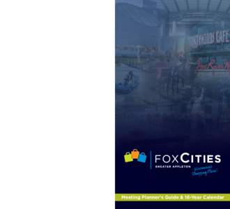 3433 W. College Ave. • Appleton, WI[removed] • Phone[removed]Fax[removed] • www.foxcities.org Meeting Planner’s Guide & 16-Year Calendar  Me e t i n g i n t h e Fox Cities