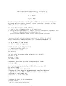 APTS Statistical Modelling: Practical 1 D. C. Woods April 7, 2014 The code below generates a time series of length n, and then fits autoregressive models of order up to order.max (which is set to 19 below). The AIC is pl