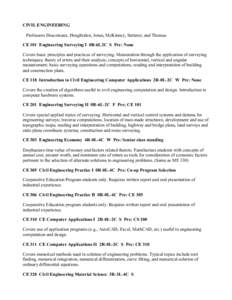 CIVIL ENGINEERING Professors Descoteaux, Houghtalen, Jones, McKinney, Sutterer, and Thomas CE 101 Engineering Surveying I 0R-6L2C S Pre: None Covers basic principles and practices of surveying. Mensuration through the ap