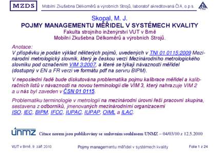 MZDS  Mobilní Zkušebna Délkoměrů a výrobních Strojů, laboratoř akreditovaná ČIA, o.p.s. Skopal, M. J. POJMY MANAGEMENTU MĚŘIDEL V SYSTÉMECH KVALITY