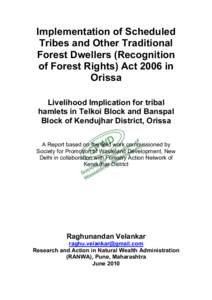 Implementation of Scheduled Tribes and Other Traditional Forest Dwellers (Recognition of Forest Rights) Act 2006 in Orissa Livelihood Implication for tribal
