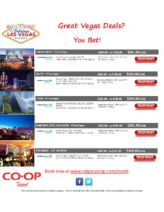 Great Vegas Deals? You Bet! Book now at www.calgarycoop.com/travel  Prices are per person based on double occupancy. Does not include resort fee to be paid locally. Prices and availably are subject to change.