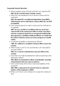 Frequently Aasked Questions 1. When sending money through swiftcash, do I need an ID? ANS: No ID is needed when sending money 2. Which ID’s are needed for me to receive money sent by swiftcash? ANS: Accepted ID’s are
