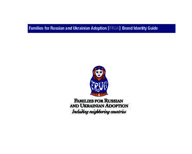 Families for Russian and Ukrainian Adoption [ FRUA ] Brand Identity Guide  Introducing the FRUA Brand Identity Brand identity is the most valuable asset an organization or company can posses. The Families for Russian an