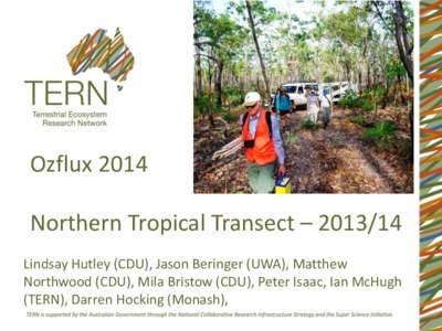 Ozflux 2014 Northern Tropical Transect – [removed]Lindsay Hutley (CDU), Jason Beringer (UWA), Matthew Northwood (CDU), Mila Bristow (CDU), Peter Isaac, Ian McHugh (TERN), Darren Hocking (Monash),