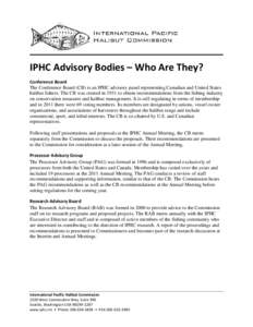 IPHC Advisory Bodies – Who Are They? Conference Board The Conference Board (CB) is an IPHC advisory panel representing Canadian and United States halibut fishers. The CB was created in 1931 to obtain recommendations fr