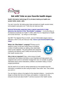 Got milk? Vote on your favorite health slogan Health information technology (IT) is all about making our health care system better, easier, safer. You and I know this. But talking about data and electronic health records