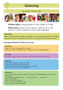 Queuing Talking about things in order Children enjoy arranging objects in lines, straight or curved. Adults could build on this by making a traffic jam on a road play mat in order to enable the activity described below.