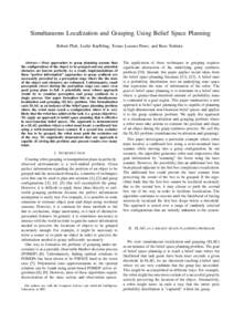 Simultaneous Localization and Grasping Using Belief Space Planning Robert Platt, Leslie Kaelbling, Tomas Lozano-Perez, and Russ Tedrake Abstract— Most approaches to grasp planning assume that the configurations of the 