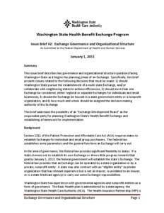 Washington State Health Benefit Exchange Program Issue Brief #2: Exchange Governance and Organizational Structure As Submitted to the Federal Department of Health and Human Services January 1, 2011 Summary