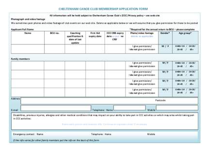 CHELTENHAM CANOE CLUB MEMBERSHIP APPLICATION FORM All information will be held subject to Cheltenham Canoe Club’s (CCC) Privacy policy – see web site Photograph and video footage We sometimes post photos and video fo