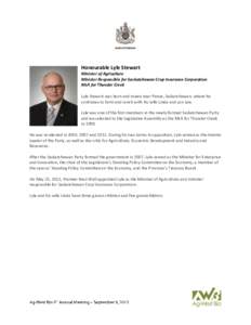 Honourable Lyle Stewart Minister of Agriculture Minister Responsible for Saskatchewan Crop Insurance Corporation MLA for Thunder Creek Lyle Stewart was born and raised near Pense, Saskatchewan, where he continues to farm