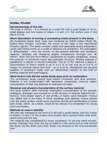 RUDNA, POLAND Geomorphology of the site The heap is convex - it is formed as a small hill with a peak height of 16 m, small plateau and two scarps of slopes 1:3 and 1:4. The surface area of the site is 4.3 ha. Short desc