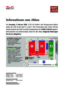 Informationen zum Abbau Am Samstag, 7. Februar 2015, 17.45 Uhr ﬁndet in der Swissporarena (gleich neben der Halle 4) das Spiel FC Luzern – BSC Young Boys statt. Daher wird die Strasse zwischen der Halle 4 und der Swi