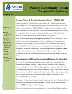 Pompe Community Update News from Patient Advocacy Summer 2011 Pompe Phase 2 Co-administration Study: AT2220-010 Amicus Therapeutics’ Pompe Program is proceeding with a Phase 2 co-administration study of AT2220, the inv