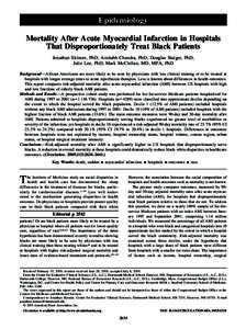 Epidemiology Mortality After Acute Myocardial Infarction in Hospitals That Disproportionately Treat Black Patients Jonathan Skinner, PhD; Amitabh Chandra, PhD; Douglas Staiger, PhD; Julie Lee, PhD; Mark McClellan, MD, MP