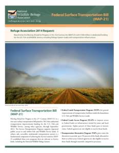 Federal Surface Transportation Bill (MAP-21) Refuge Association 2014 Request: Reauthorize the Moving Ahead for Progress in the 21st Century Act (MAP-21) with $100 million in dedicated funding for the U.S. Fish and Wildli