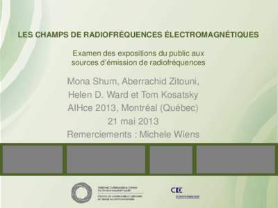 LES CHAMPS DE RADIOFRÉQUENCES ÉLECTROMAGNÉTIQUES Examen des expositions du public aux sources d’émission de radiofréquences Mona Shum, Aberrachid Zitouni, Helen D. Ward et Tom Kosatsky