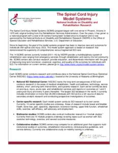 The Spinal Cord Injury Model Systems National Institute on Disability and Rehabilitation Research The Spinal Cord Injury Model Systems (SCIMS) program began with one center in Phoenix, Arizona in 1970 with original fundi