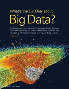 What’s the Big Deal about  Big Data? For businesses from high-tech companies to banks, big data can mean big money. For Caltech researchers, however, this new glut of information means a new way of doing science.