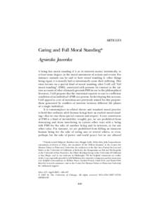 ARTICLES  Caring and Full Moral Standing* Agnieszka Jaworska A being has moral standing if it or its interests matter intrinsically, to at least some degree, in the moral assessment of actions and events. For
