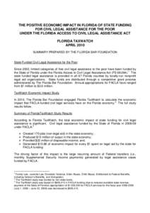 THE POSITIVE ECONOMIC IMPACT IN FLORIDA OF STATE FUNDING FOR CIVIL LEGAL ASSISTANCE FOR THE POOR UNDER THE FLORIDA ACCESS TO CIVIL LEGAL ASSISTANCE ACT FLORIDA TAXWATCH APRIL 2010 SUMMARY PREPARED BY THE FLORIDA BAR FOUN